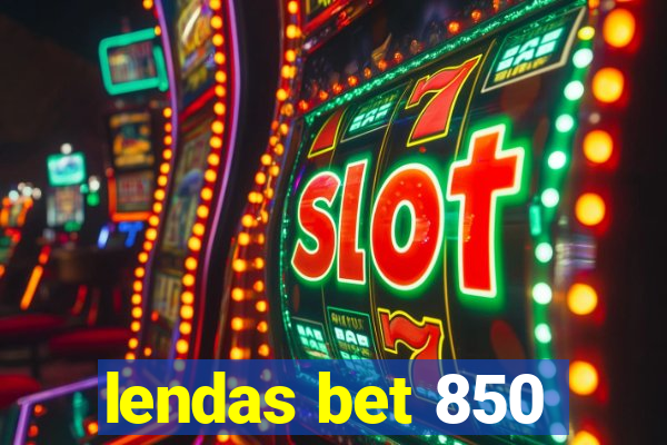 lendas bet 850